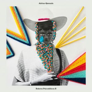 Adrián Quesada: Boleros Psicodélicos II