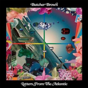 Butcher Brown: Letters from the Atlantic