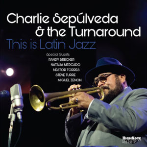 Charlie Sepúlveda & The Turnaround: This Is Latin Jazz (Live)