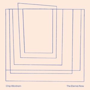 Chip Wickham: The Eternal Now