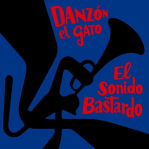 Danzón El Gato: El Sonido Bastardo
