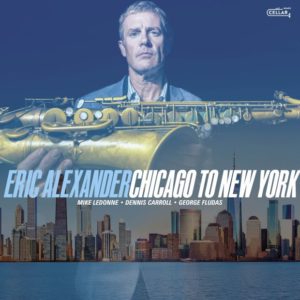 Eric Alexander: Chicago to New York