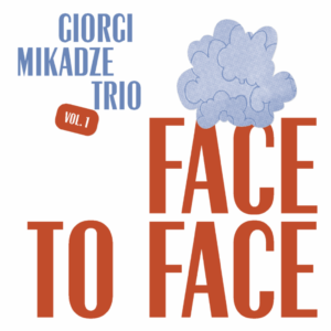 Giorgi Mikadze Trio: Face to Face. Volume 1