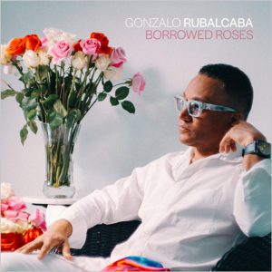 Gonzalo Rubalcaba: Borrowed Roses