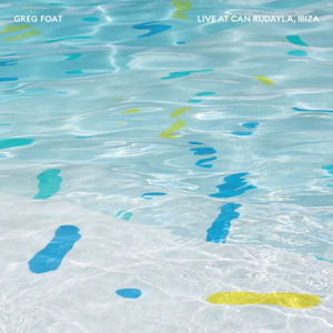 Greg Foat: Live at Can Rudayla, Ibiza