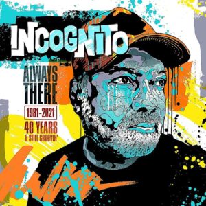 Incognito: Always There: 1981-2021 (40 Years & Still Groovin')