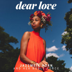 Jazzmeia Horn and Her Noble Force: Dear Love