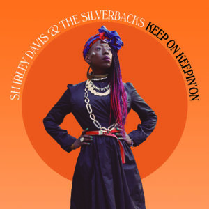 Shirley Davis & The Silverbacks: Keep On Keepin’ On