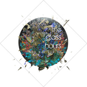 Linda May Han Oh: The Glass Hours