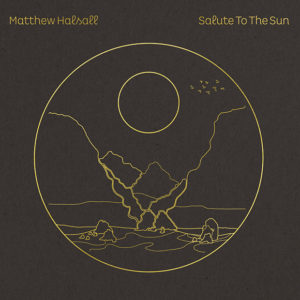 Matthew Halsall: Salute To The Sun