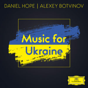 Daniel Hope & Alexey Botvinov: Music for Ukraine