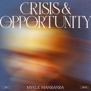 Myele Manzanza: Crisis & Opportunity' series; Vol.3. Unfold