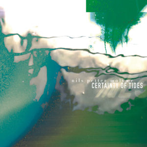 Nils Petter Molvaer: Certainty of tides