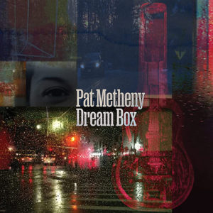 Pat Metheny: Dream Box