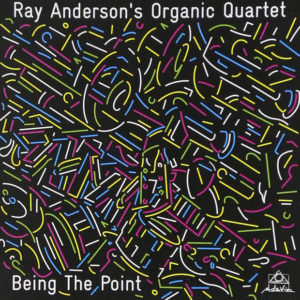 Distritojazz-jazz-discos-Ray Andersons Organic Quartet-Being The Point