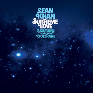 Sean Khan: Supreme Love. A Journey Through Coltrane