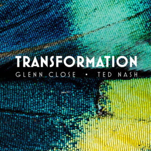 Ted Nash y Glenn Close: Transformation