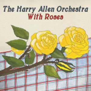 The Harry Allen Orchestra: With Roses