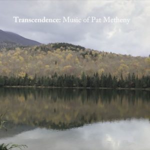 Transcendence: Music of Pat Metheny