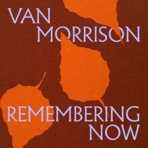 Van Morrison: Remembering now