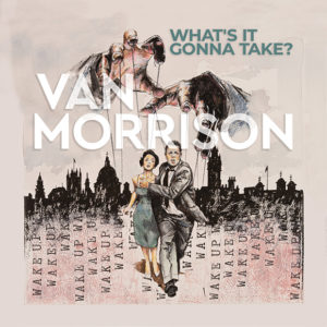 Van Morrison: What’s it gonna take?