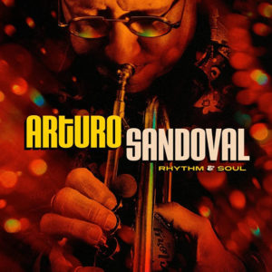 Arturo Sandoval: Rhythm & Soul