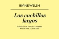 Irvine Welsh: Los cuchillos largos