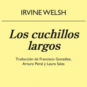 Irvine Welsh: Los cuchillos largos