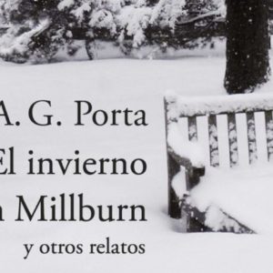 A. G. Porta: El invierno en Millburn y otros relatos