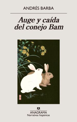Andrés Barba: Auge y caída del conejo Bam