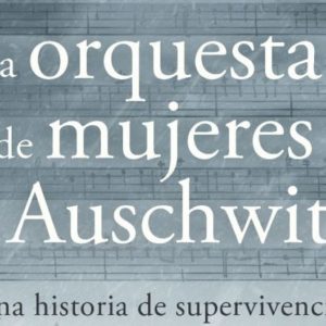 Anne Sebba: La orquesta de las mujeres de Auschwitz
