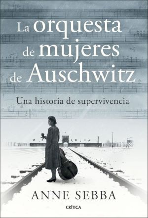 Anne Sebba: La orquesta de las mujeres de Auschwitz 
