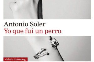 Antonio Soler: Yo que fui un perro