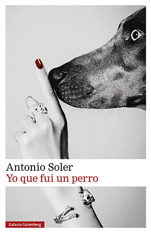 Antonio Soler: Yo que fui un perro