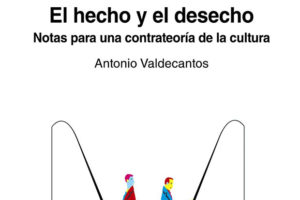 Antonio Valdecantos: El hecho y el deshecho