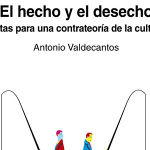 Antonio Valdecantos: El hecho y el deshecho