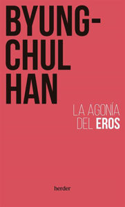 Byung-Chul Han: La agonía del Eros