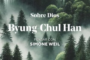 Byung-Chul Han: Sobre Dios. Pensar con Simone Weil