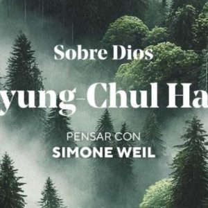 Byung-Chul Han: Sobre Dios. Pensar con Simone Weil