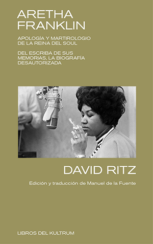 David Ritz: Aretha Franklin. Apología y martirologio de la reina del soul