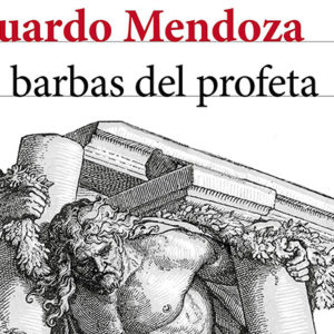 Eduardo Mendoza: ‘Las barbas del profeta’