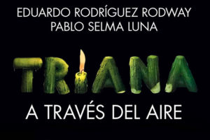 Eduardo Rodríguez Rodway & Pablo Selma: Luna Triana. A través del aire