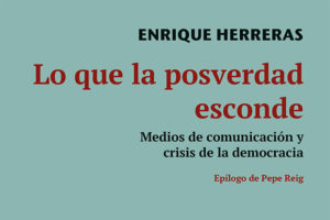 Enrique Herreras: Lo que la posverdad esconde