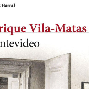 Enrique Vila-Matas: Montevideo