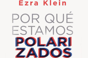Ezra Klein: Por qué estamos polarizados