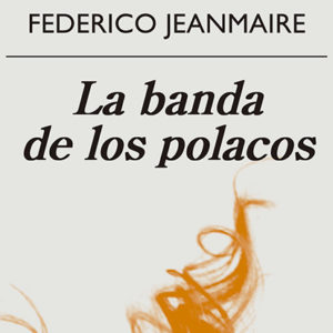 Federico Jeanmaire: La banda de los polacos
