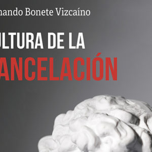 Fernando Bonete Vizcaíno: Cultura de la Cancelación