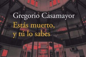Gregorio Casamayor: Estás muerto, y tú lo sabes