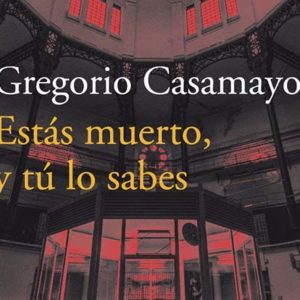 Gregorio Casamayor: Estás muerto, y tú lo sabes