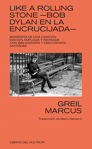 Greil Marcus: Like a rolling stone- Bob Dylan en la encrucijada